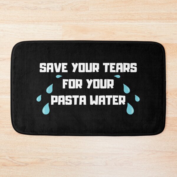 Item preview, Save Your Tears For Your Pasta Water designed and sold by nquestiaa.