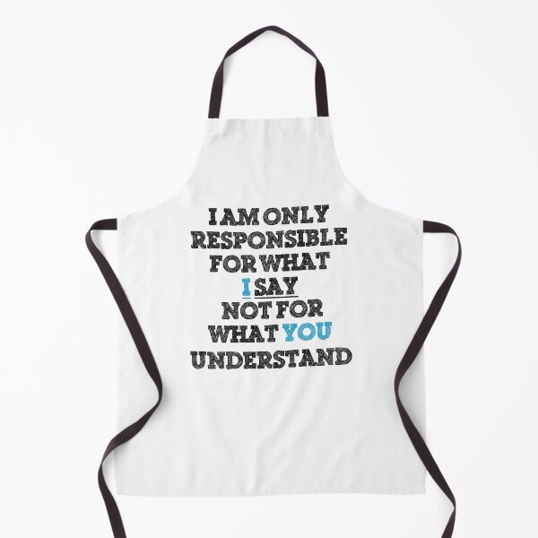 Item preview, I Am Only Responsible for What I Say Not for What You Understand designed and sold by StuckAtHomeMom.