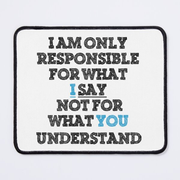 Item preview, I Am Only Responsible for What I Say Not for What You Understand designed and sold by StuckAtHomeMom.