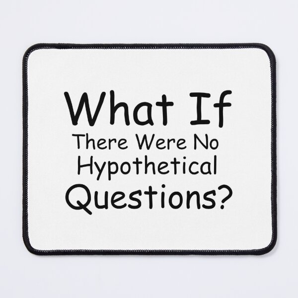 Item preview, What If There Were No Hypothetical Questions designed and sold by PlacidHinds.