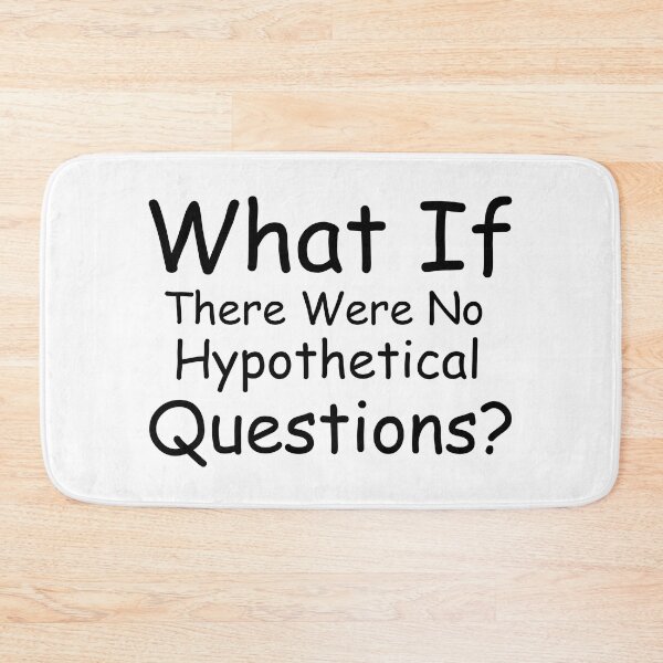 Item preview, What If There Were No Hypothetical Questions designed and sold by PlacidHinds.