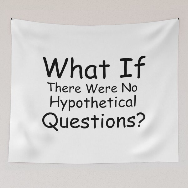 Item preview, What If There Were No Hypothetical Questions designed and sold by PlacidHinds.