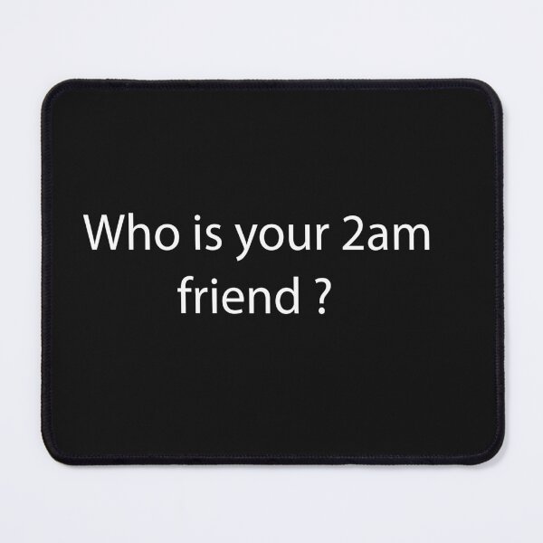 Item preview, who is your 2 am friend designed and sold by Crystakim.