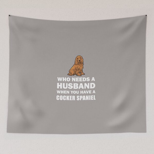 Item preview, Who Needs A Husband Cocker Spaniel designed and sold by AlwaysAwesome.