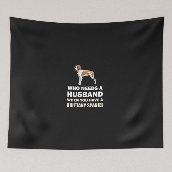 Item preview, Who Needs A Husband Brittany Spaniel designed and sold by AlwaysAwesome.