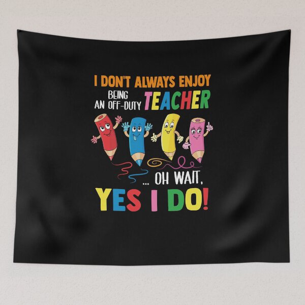 Item preview, I Don't Always Enjoy Being An Off-Duty Teacher Oh Wait Yes I Do designed and sold by muhssurace7.