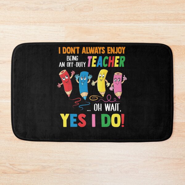 Item preview, I Don't Always Enjoy Being An Off-Duty Teacher Oh Wait Yes I Do designed and sold by muhssurace7.