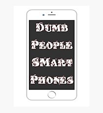 Dumb People Smart Phones - Funny Slogan T-Shirt Photographic Print