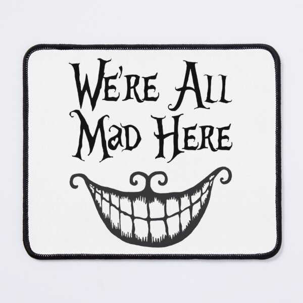 Item preview, WE'RE ALL MAD HERE designed and sold by -DEEWOLF-.