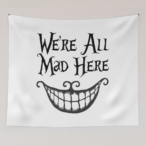 Item preview, WE'RE ALL MAD HERE designed and sold by -DEEWOLF-.