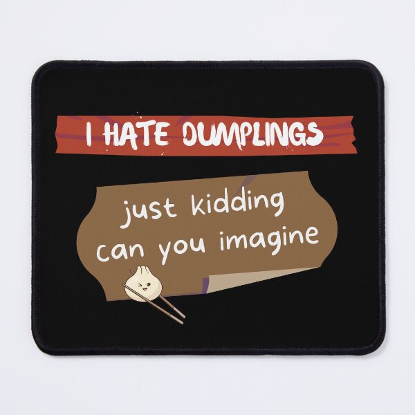 Item preview, I Hate Dumplings Just Kidding can You Imagine designed and sold by ilalang-by-eka.