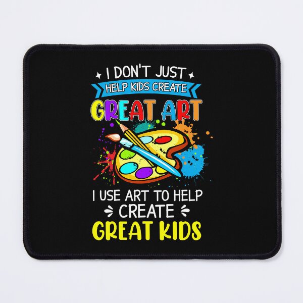 Item preview, I Don't Just Help Kids Create Great Art I Use Art to Help Create Great Kids Teacher Life Back To School designed and sold by muhssurace7.