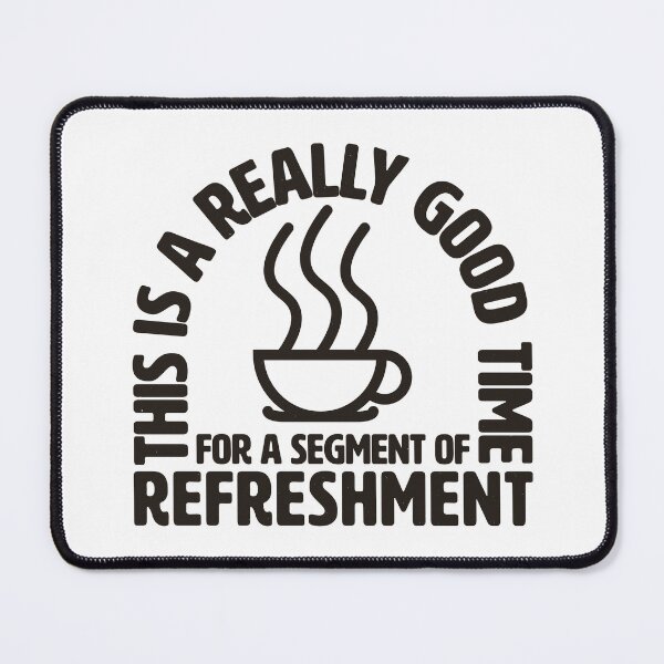 Item preview, THIS IS A REALLY GOOD TIME | FOR A SEGMENT OF REFRESHMENT designed and sold by axelle1410.