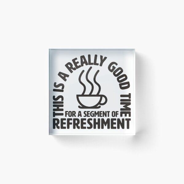 Item preview, THIS IS A REALLY GOOD TIME | FOR A SEGMENT OF REFRESHMENT designed and sold by axelle1410.