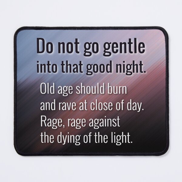 Item preview, Do not go gentle into that good night; Old age should burn and rave at close of day. Rage, rage against the dying of the light. designed and sold by keilamariadesig.