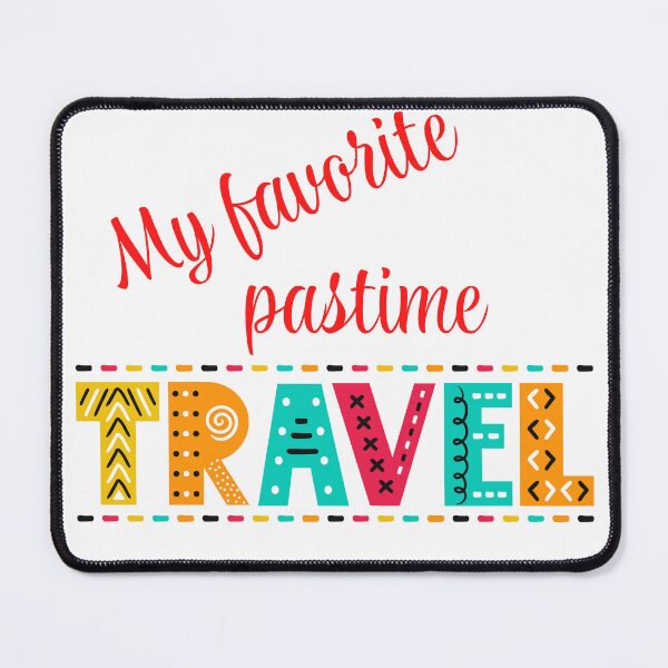 Item preview, My favorite pastime TRAVEL designed and sold by Thewelllife.