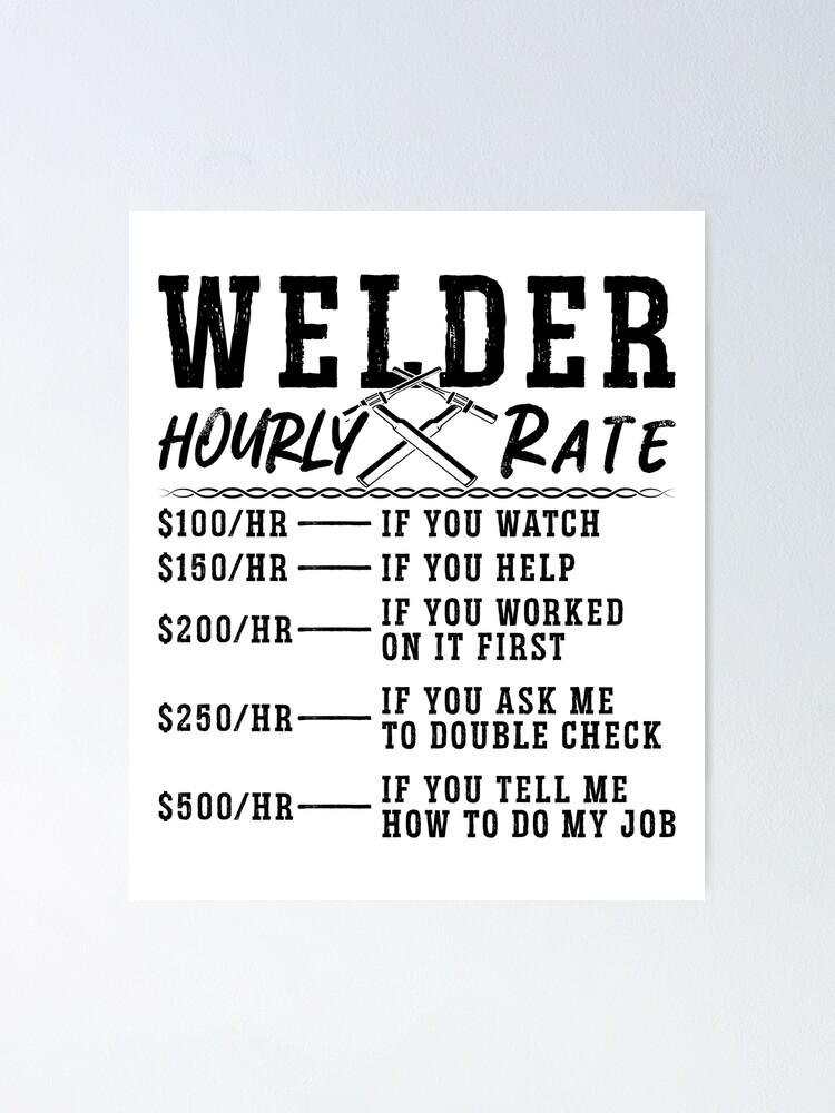 "Welder Hourly Rate Weld Welders Welding Career" Poster for Sale by
