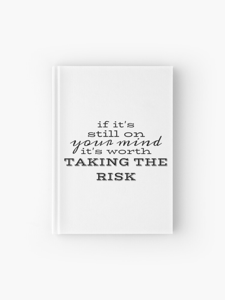 If it&rsquo;s still on your mind, it&rsquo;s worth taking the risk&quot; Journal 