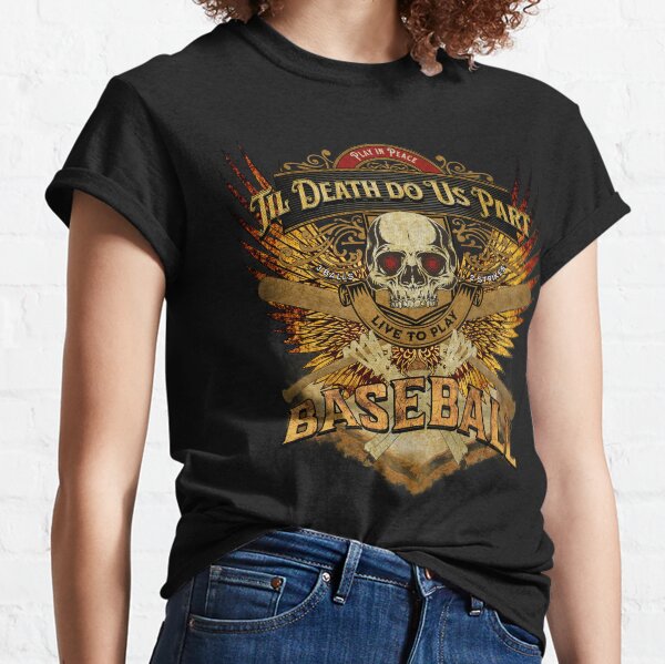 Live to Play Baseball | Fire Gold Wings | Skull & Bones | Til Death Do Us Part Classic T-Shirt
