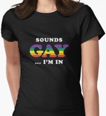 Sounds Gay I'm In Women's Fitted T-Shirt