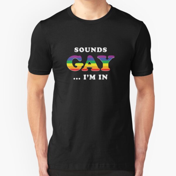 Sounds Gay I'm In Slim Fit T-Shirt