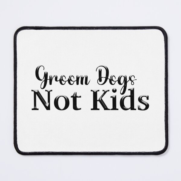 Item preview, groom dogs not kids , Dogs designed and sold by rezze.