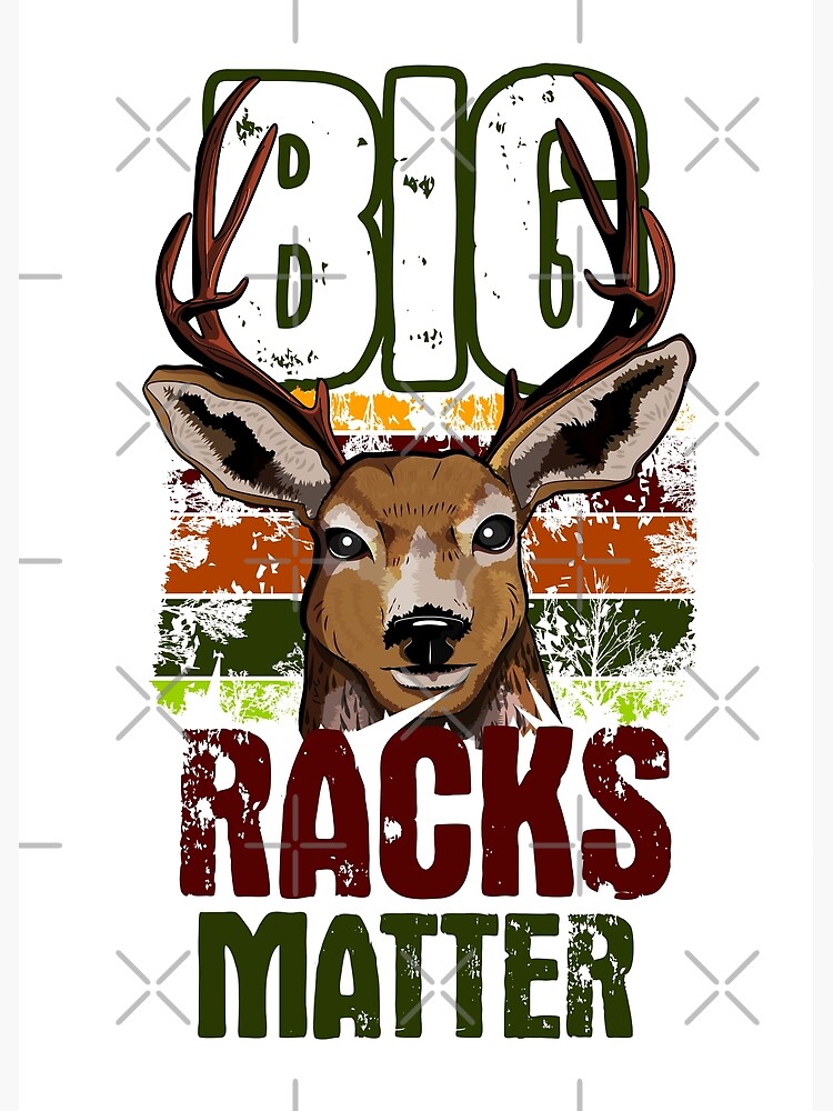 "Big Racks Matter hilarious Hunting season gift idea" Poster for Sale