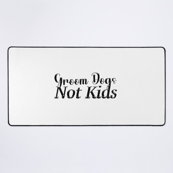 Item preview, groom dogs not kids , Dogs designed and sold by rezze.