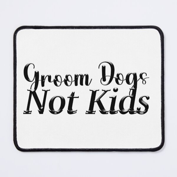 Item preview, groom dogs not kids , Dogs  designed and sold by rezze.