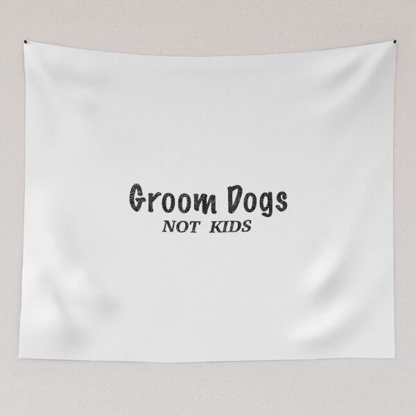 Item preview, groom dogs not kids , Dog grooming designed and sold by rezze.