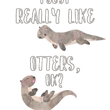 Artwork thumbnail, I Just Really Like Otters OK? - Funny Otter Shirt by nvdesign