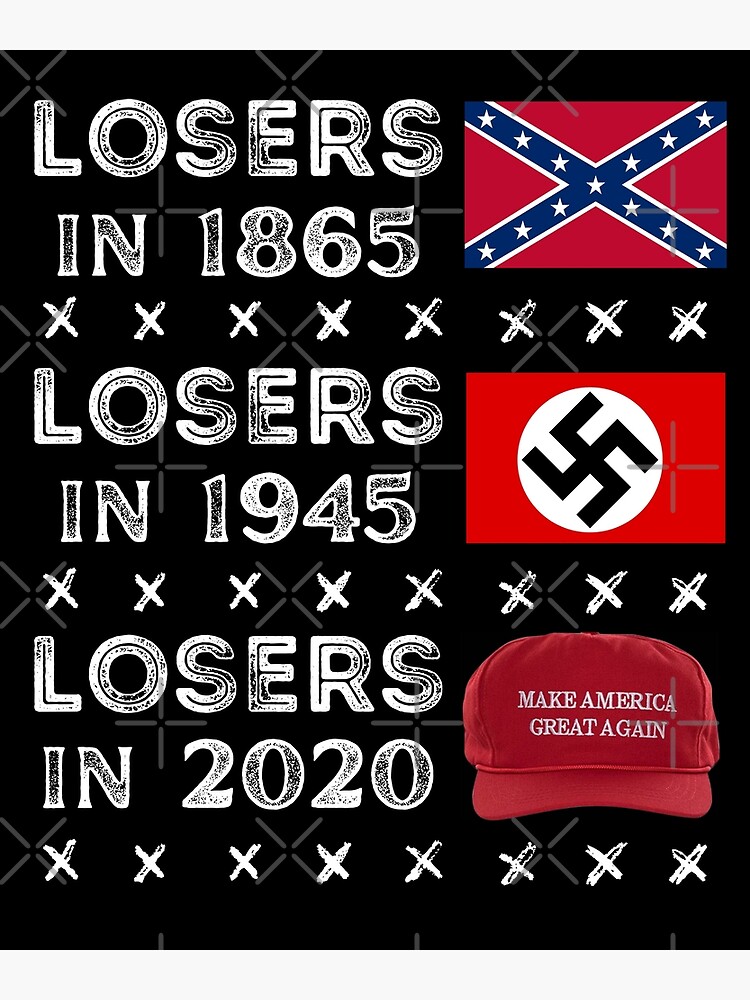 "Losers In 1865 Losers In 1945 Losers 2020" Poster For Sale By Rio10 ...