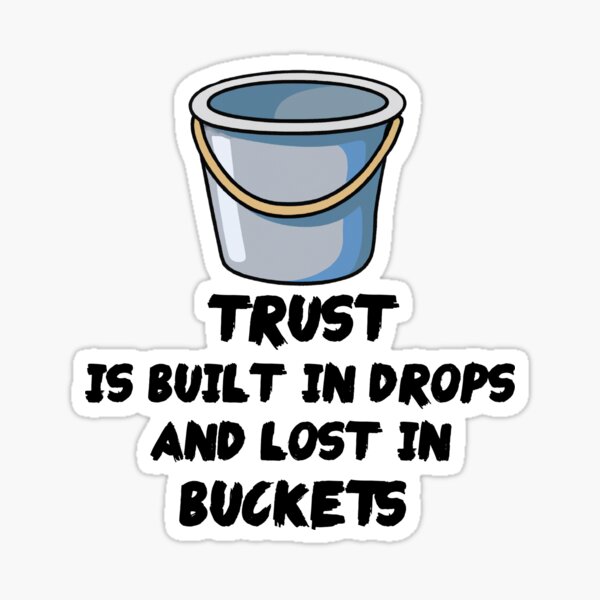 "Trust is built in drops and lost in buckets!" Sticker for Sale by Iam
