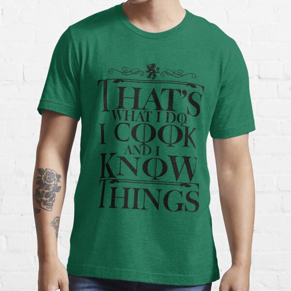 That's What I Do I Cook And I Know Things Essential T-Shirt