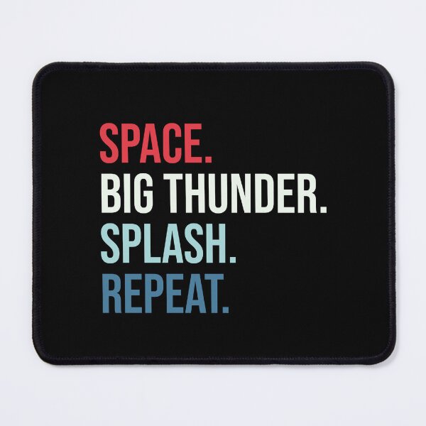 Item preview, Space. Big Thunder. Splash. Repeat. designed and sold by FandomTrading.