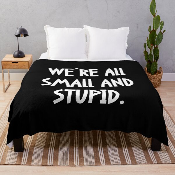 Item preview, We’re all small and stupid. designed and sold by keilamariadesig.