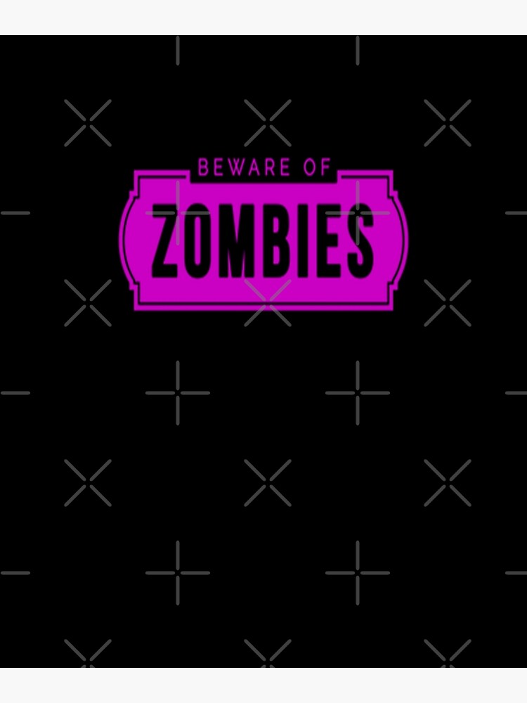 "ZOMBIES NEVER DIE BEWARE OF ZOMBIES." Poster for Sale by stopamoment