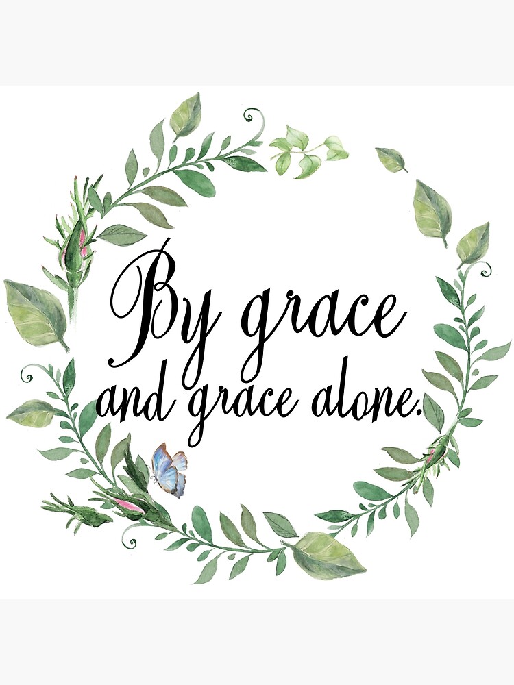 Grace And Grace Alone Christian Quote Poster By Walk By Faith