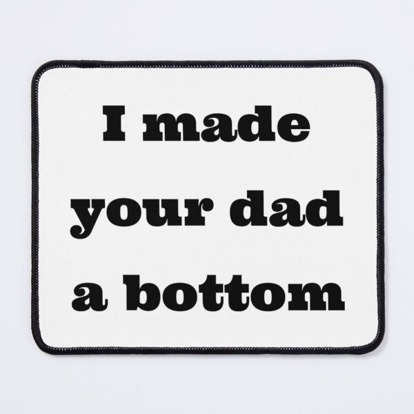 Item preview, I mad your dad a bottom funny designed and sold by OldCityCherry.