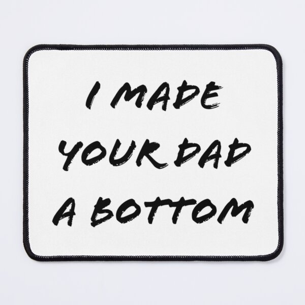 Item preview, I mad your dad a  bottom funny   designed and sold by OldCityCherry.
