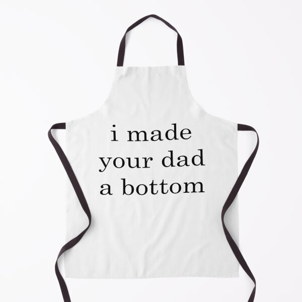 Item preview, I made your dad a bottom               designed and sold by OldCityCherry.