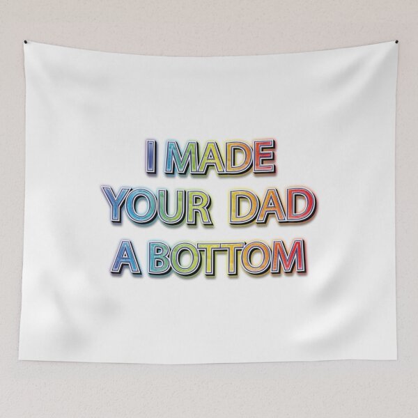 Item preview, I MADE YOUR DAD A BOTTOM           designed and sold by OldCityCherry.