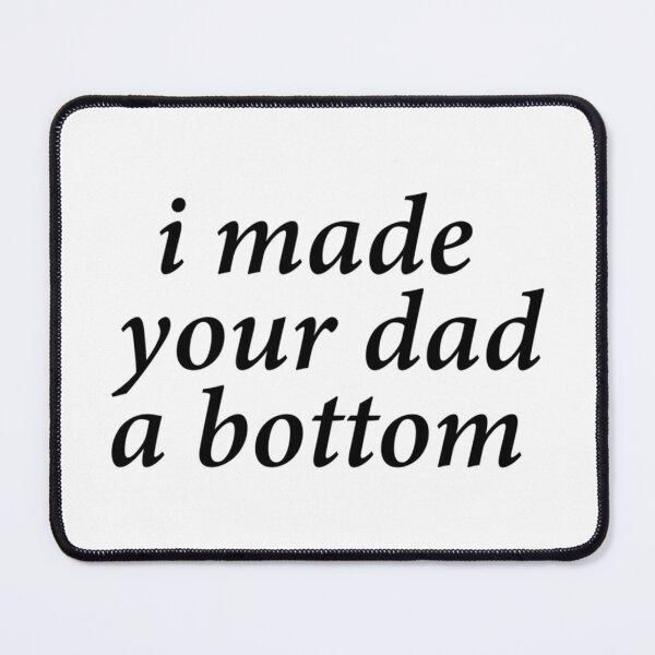 Item preview, i made your dad a bottom designed and sold by OldCityCherry.