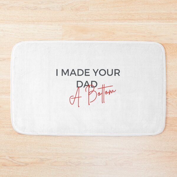 Item preview, i made your dad a bottom   designed and sold by OldCityCherry.
