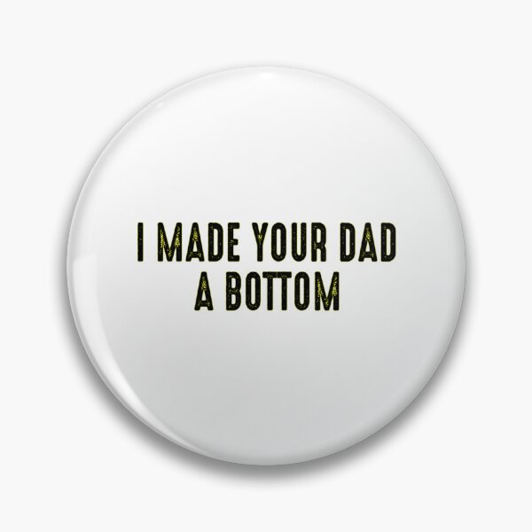Item preview, I Made Your Dad A Bottom        designed and sold by OldCityCherry.