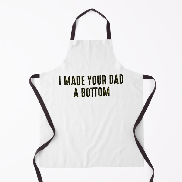 Item preview, I Made Your Dad A Bottom        designed and sold by OldCityCherry.