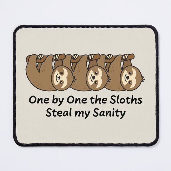Item preview, One by One the Sloths Steal my Sanity designed and sold by ironydesigns.