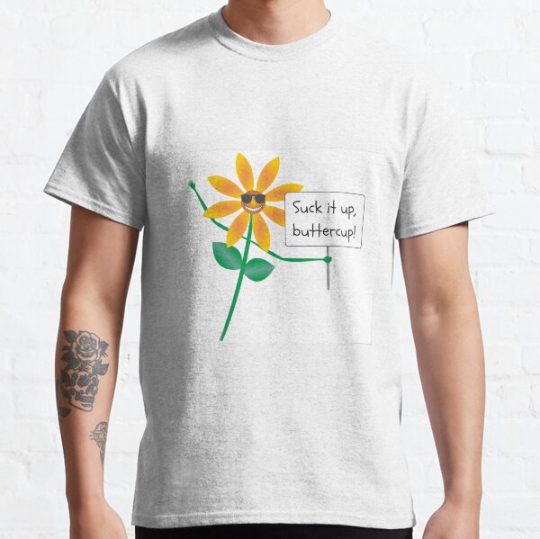 Suck it up, buttercup! Classic T-Shirt