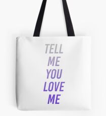 tell me you love me Tote Bag