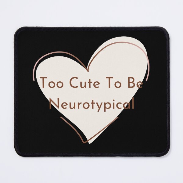 Item preview, Too Cute to be Neurotypical designed and sold by BuraxisQuotes.